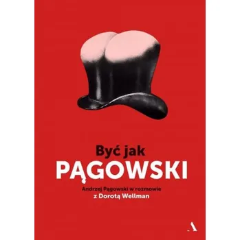 Być jak Pągowski - Andrzej Pągowski, Dorota Wellman