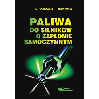 Paliwa do silników o zapłonie samoczynnym - Baczewski Kazimierz, Kałdoński Tadeusz