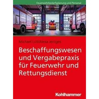 Beschaffungswesen und Vergabepraxis für Feuerwehr und Rettungsdienst - Lülf, Michael