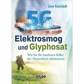 Elektrosmog und Glyphosat - Karstädt, Uwe