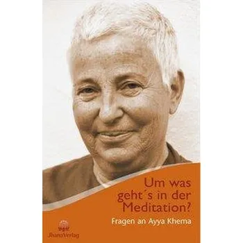 Um was geht's in der Meditation? - Khema, Ayya