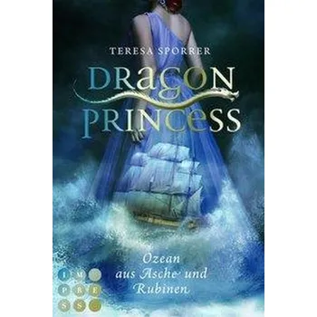 Dragon Princess 1: Ozean aus Asche und Rubinen - Sporrer, Teresa