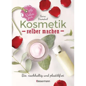 Natur pur - Kosmetik selber machen. 20 Naturkosmetik-Rezepte für Hautcreme, Bodylotion, Shampoo, Duschgel, Haarseife, Deodorant, - Duménil, Sara
