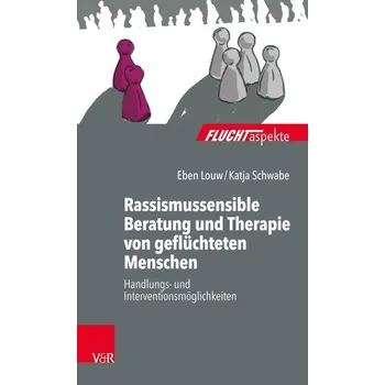 Rassismussensible Beratung und Therapie von geflüchteten Menschen - Louw, Eben