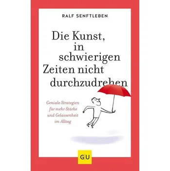 Osobní rozvoj Die Kunst, in schwierigen Zeiten nicht durchzudrehen - Senftleben, Ralf