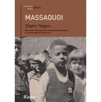 Literární biografie NEGER NEGER OPOWIEŚĆ O DORASTANIU CZARNOSKÓREGO CHŁOPCA W NAZISTOWSKICH NIEMCZECH - HANS-JURGEN MASSAQUOI