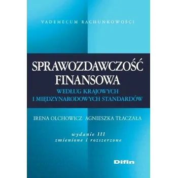 Sprawozdawczość finansowa według krajowych i międzynarodowych standardów - Olchowicz Irena, Tłaczała Agnieszka