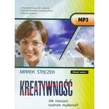 Kreatywność Jak rozwijać twórcze myślenie? - Stączek Marek
