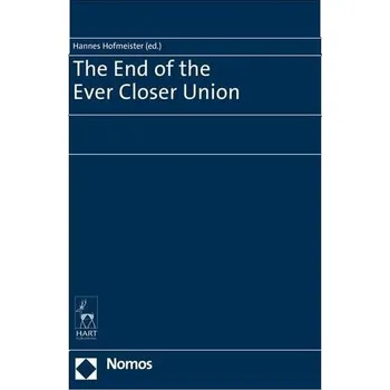 The End of the Ever Closer Union - Hofmeister, Hannes [EN] (2018, Firma, NOMOS & HART)