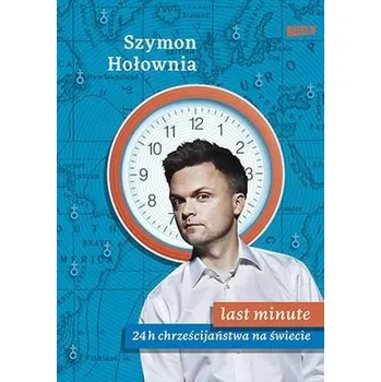 LAST MINUTE 24 H CHRZEŚCIJAŃSTWA NA ŚWIECIE - Szymon Hołownia