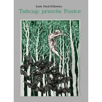 Tańcząc przeciw Pustce - Piech-Klikowicz Aneta