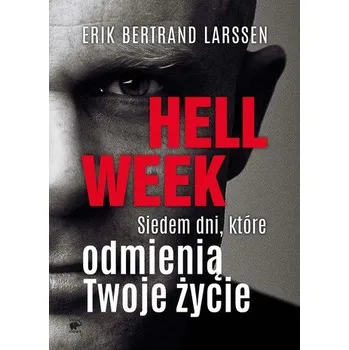 HELL WEEK SIEDEM DNI KTÓRE ODMIENIĄ TWOJE ŻYCIE - Erik Bertrand Larssen
