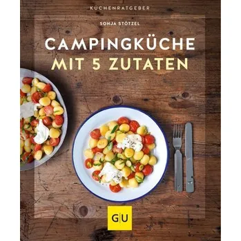 Campingküche mit 5 Zutaten - Stötzel, Sonja
