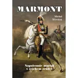 Marmont: Napoleonův maršál s cejchem…