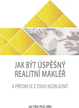 Osobní rozvoj Jak být úspěšný realitní makléř a přitom se z toho nezbláznit - Jan Píbil (2021, brožovaná)