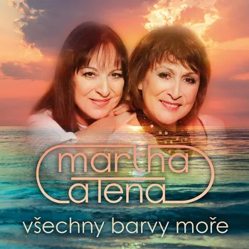Česká hudba Všechny barvy moře - Martha a Tena [CD]