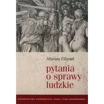 Pytania o sprawy ludzkie - Filipiak Marian