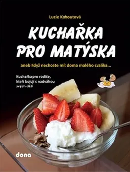 Kuchařka pro Matýska: aneb Když nechcete mít doma malého cvalíka... - Lucie Kohoutová (2021, brožovaná)