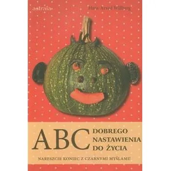 ABC dobrego nastawienia do życia - Willberg Hans-Arved