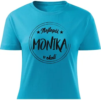 Dámské tričko Dámské tričko Nejlepší Monika v okolí Barva: Tyrkysová, Velikost: M