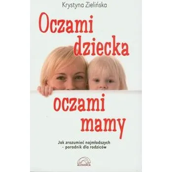 Oczami dziecka, oczami mamy - Zielińska Krystyna