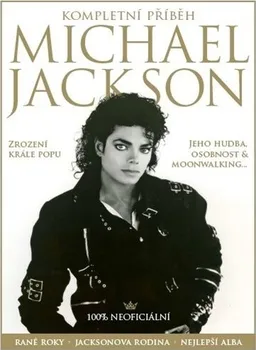Literární biografie Michael Jackson: Kompletní příběh: Zrození krále popu: Jeho hudba, osobnost a moonwalking - Chris Roberts (2021, brožovaná)
