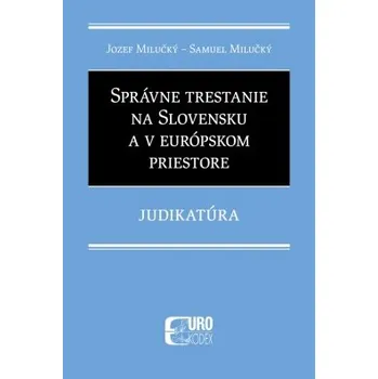 Správne trestanie na Slovensku a v európskom priestore Judikatúra - Milučký Jozef Milučký Samuel