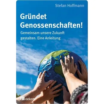 Gründet Genossenschaften! - Hoffmann, Stefan