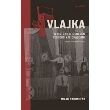Vlajka: K historii a ideologii českého nacionalismu - Milan Nakonečný (2021, pevná)