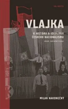 Vlajka: K historii a ideologii českého nacionalismu - Milan Nakonečný (2021, pevná)