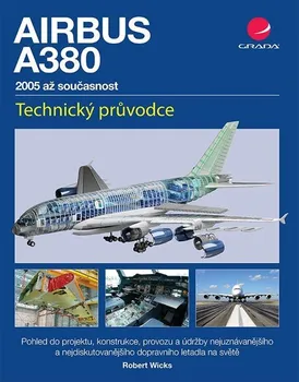 Airbus A380, 2005 až současnost: Technický průvodce - Robert Wicks (2021, pevná bez přebalu lesklá)