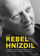 Rebel Hnízdil: Rozhovory s MUDr. Janem Hnízdilem aneb S odvahou a humorem v časech dobrých i zlých - Jan Müller (2021, pevná)