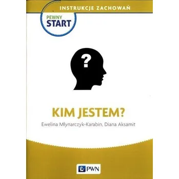 Pewny start. Instrukcje zachowań. Kim jestem? - Diana Aksamit, Ewelina Młynarczyk-Karabin