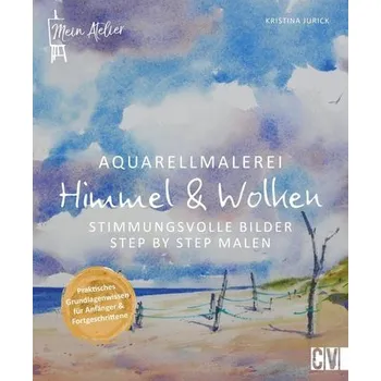 Encyklopedie Mein Atelier Aquarellmalerei - Himmel & Wolken - Jurick, Kristina