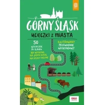 Cestování Górny Śląsk. Ucieczki z miasta. Przewodnik... - Mateusz Świstak