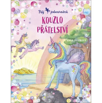 Ráj jednorožců Kouzlo přátelství - Anna Blumová - 978-80-7267-737-5
