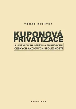 Kuponová privatizace a její vlivy na správu financování českých akciových společností - Tomáš Richter (2006, brožovaná)