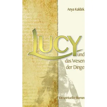 Osobní rozvoj Lucy und das Wesen der Dinge - Kaldek, Anya