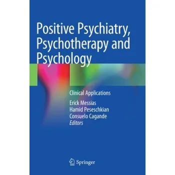 Positive Psychiatry, Psychotherapy and Psychology: Clinical Applications – Erick Messias,Hamid Peseschkian,Consuelo Cagande (EN)