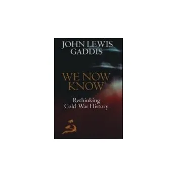 We Now Know - Gaddis, John Lewis (Robert Lovett Professor of History, Robert Lovett Professor of History, Yale University)