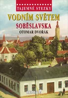 Tajemné stezky: Vodním světem Soběslavska - Otomar Dvořák (2021, pevná)