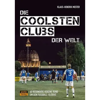 Die coolsten Clubs der Welt - Mester, Klaus-Hendrik