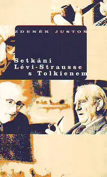 Setkání Lévi - Strausse s Tolkienem - Zdeněk Justoň