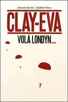 Clay-Eva volá Londýn... - Antonín Bartoš, Radimír Kunc (2021, pevná)