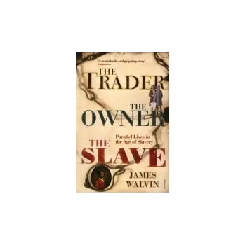 Trader, The Owner, The Slave - Walvin, Professor James