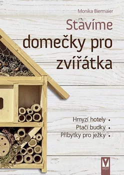 Stavíme domečky pro zvířátka: Hmyzí hotely, ptačí budky, příbytky pro ježky - Monika Biermaier (2021, brožovaná)
