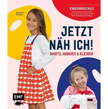 Jetzt näh ich! Die Kindernähschule - Shirts, Hoodies und Kleider - Schlegel, Benedicta