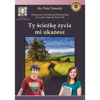 Cizí jazyk Katechizm SP 8 Ty ścieżkę życia mi.. podr WARMIA - Ks. Piotr Tomasik