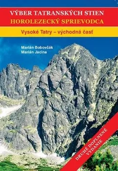 Výber tatranských stien: Horolezecký sprievodca: Vysoké Tatry východná časť - Marián Bobovčák, Marián Jacina [SK] (2018, brožovaná)