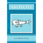 Axolotl: El Hombre Universal -  Luis…